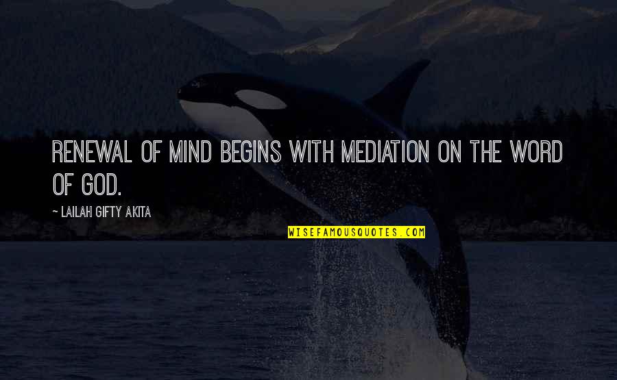 A Word For Wise Quotes By Lailah Gifty Akita: Renewal of mind begins with mediation on the