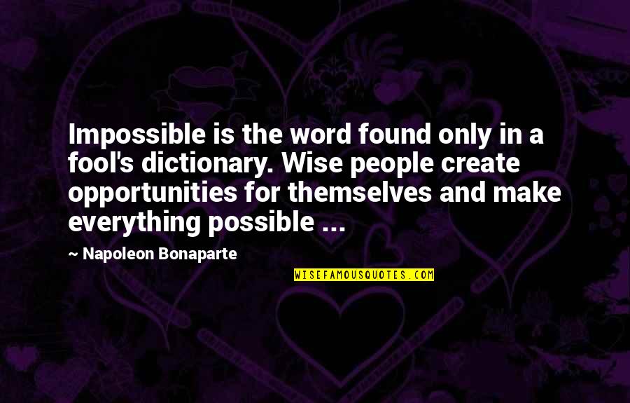 A Word For Wise Quotes By Napoleon Bonaparte: Impossible is the word found only in a
