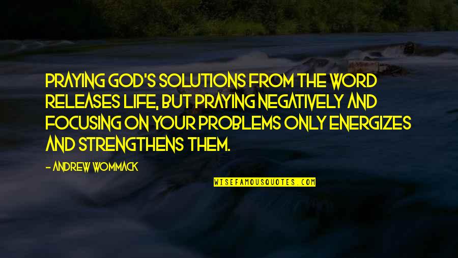 A Word Of Prayer Quotes By Andrew Wommack: Praying God's solutions from the Word releases life,