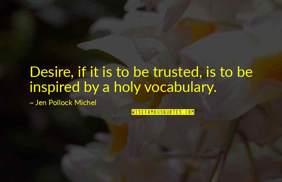 A Word Of Prayer Quotes By Jen Pollock Michel: Desire, if it is to be trusted, is