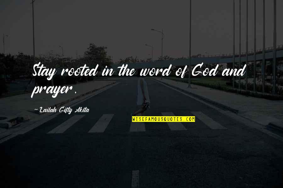A Word Of Prayer Quotes By Lailah Gifty Akita: Stay rooted in the word of God and