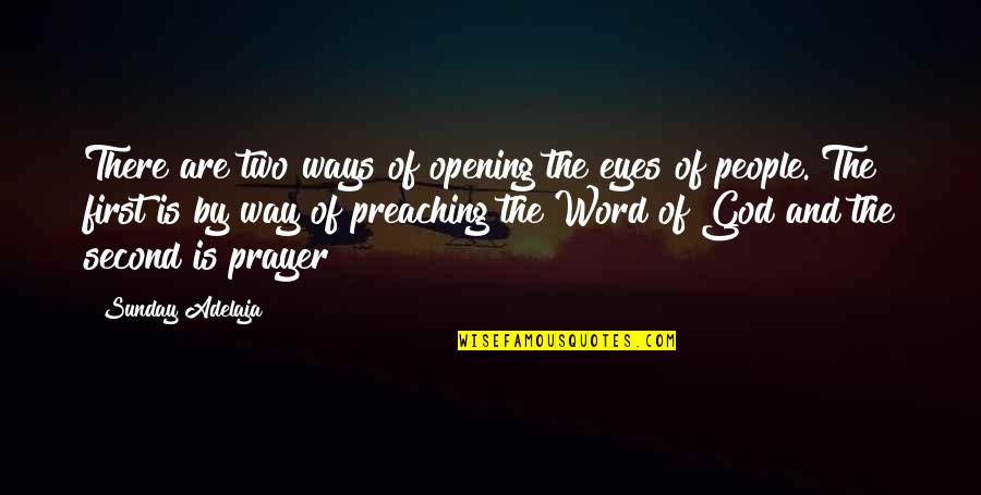 A Word Of Prayer Quotes By Sunday Adelaja: There are two ways of opening the eyes