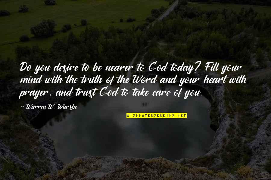 A Word Of Prayer Quotes By Warren W. Wiersbe: Do you desire to be nearer to God