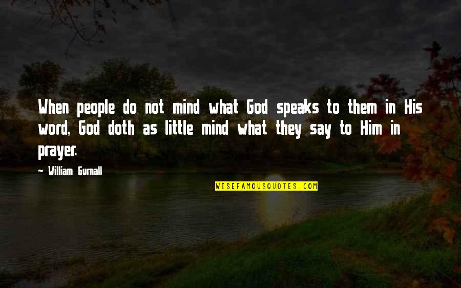 A Word Of Prayer Quotes By William Gurnall: When people do not mind what God speaks