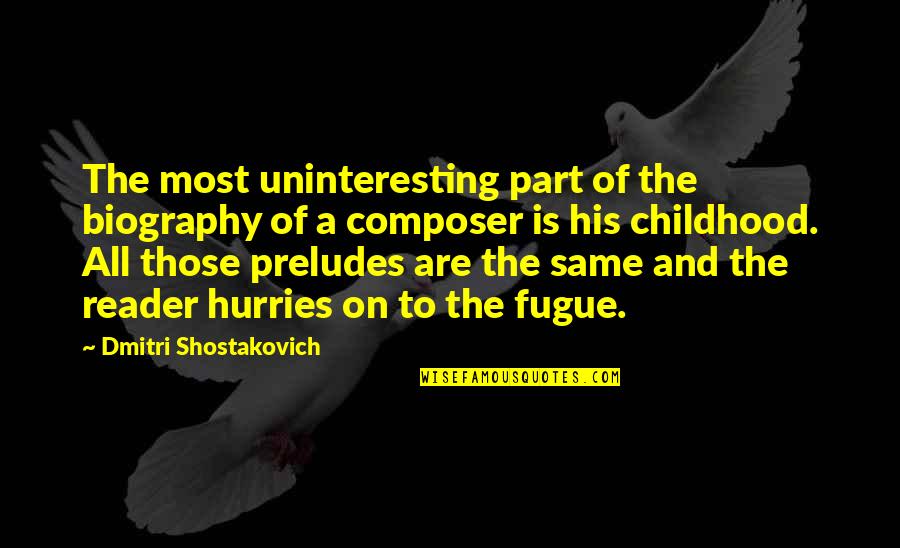 A Word Of Warning Quotes By Dmitri Shostakovich: The most uninteresting part of the biography of