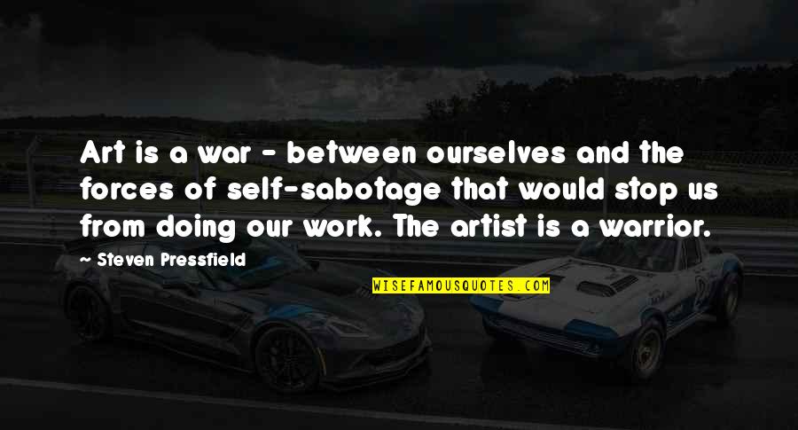 A Work Of Art Quotes By Steven Pressfield: Art is a war - between ourselves and