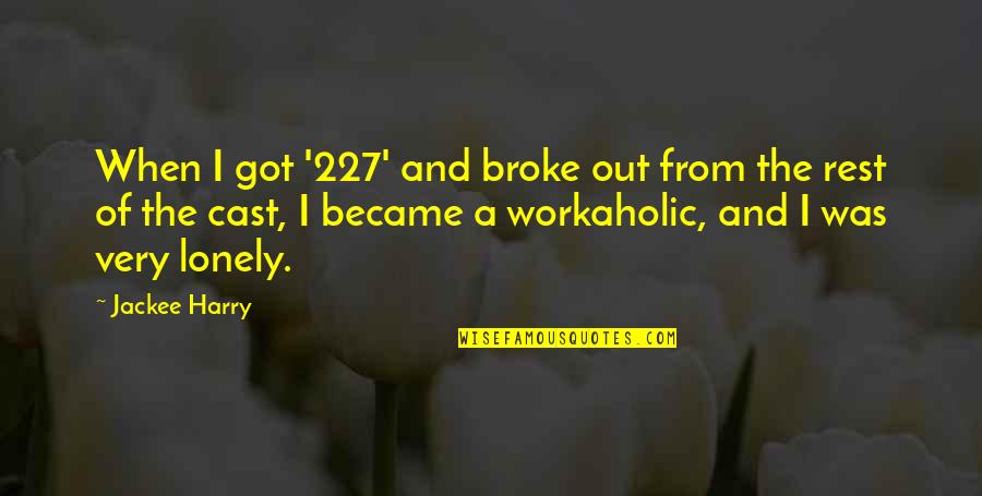 A Workaholic Quotes By Jackee Harry: When I got '227' and broke out from