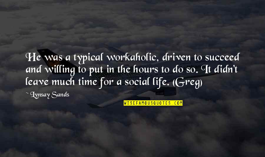A Workaholic Quotes By Lynsay Sands: He was a typical workaholic, driven to succeed