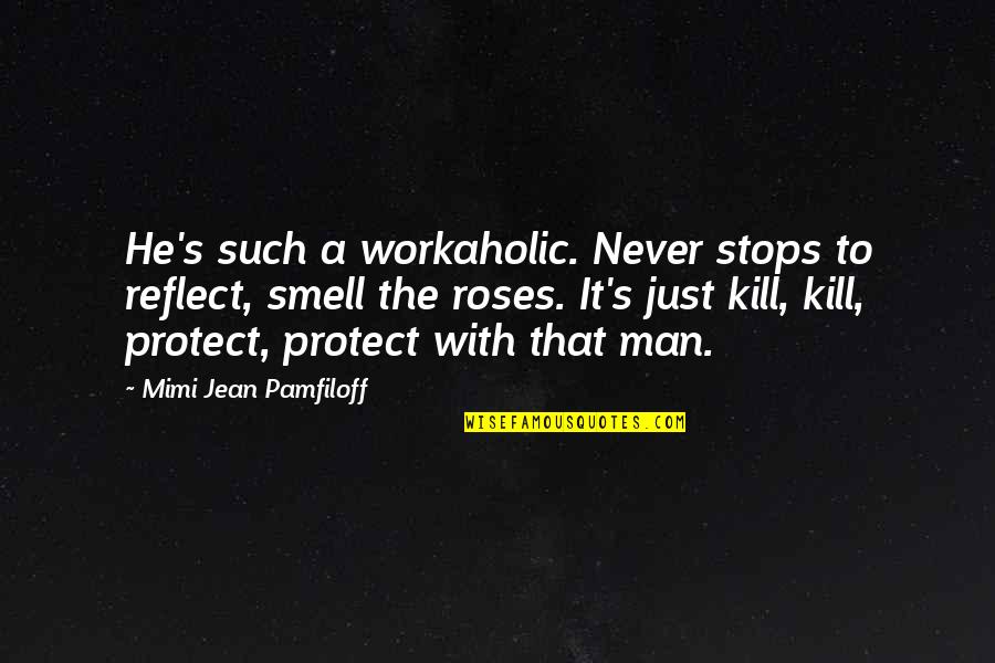 A Workaholic Quotes By Mimi Jean Pamfiloff: He's such a workaholic. Never stops to reflect,