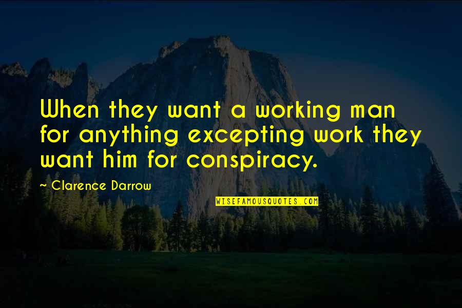 A Working Man Quotes By Clarence Darrow: When they want a working man for anything