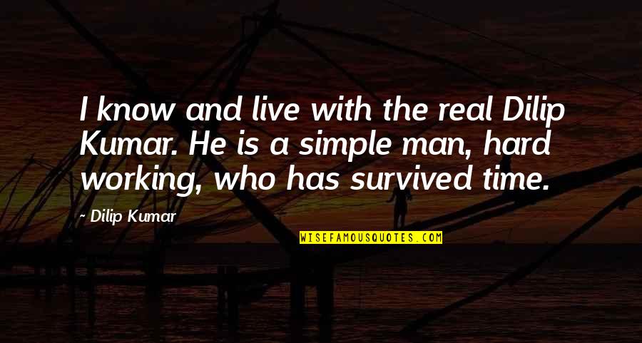 A Working Man Quotes By Dilip Kumar: I know and live with the real Dilip
