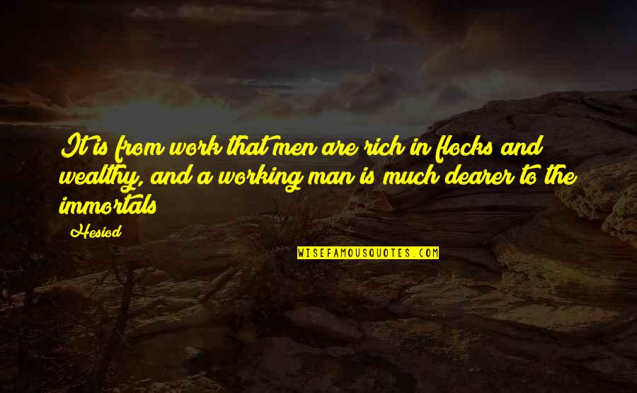 A Working Man Quotes By Hesiod: It is from work that men are rich