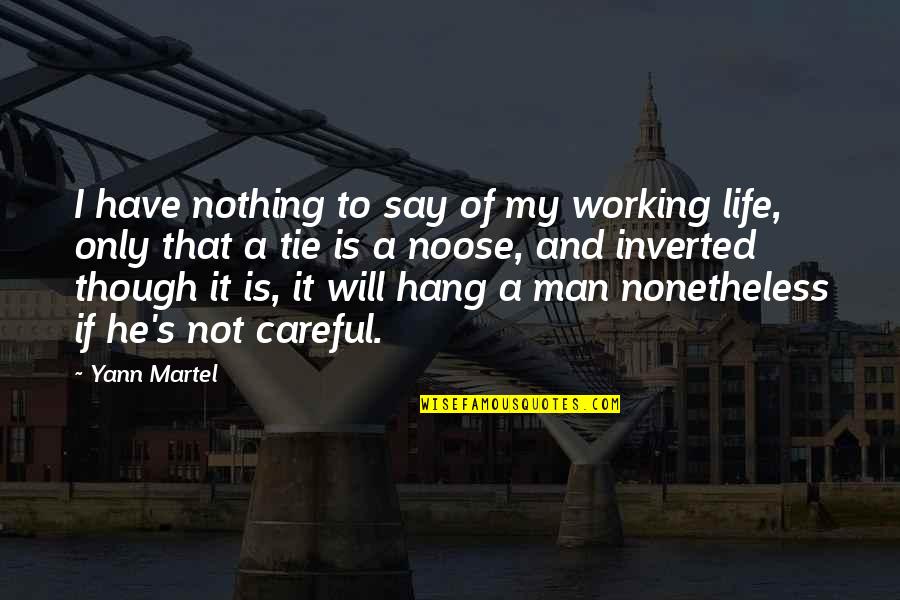 A Working Man Quotes By Yann Martel: I have nothing to say of my working
