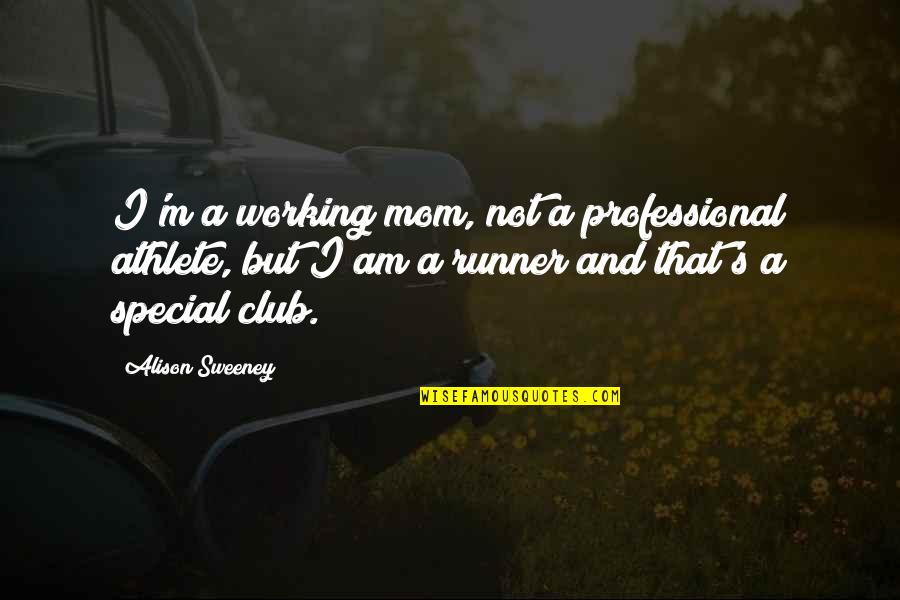 A Working Mom Quotes By Alison Sweeney: I'm a working mom, not a professional athlete,