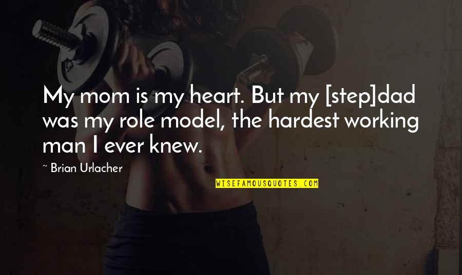 A Working Mom Quotes By Brian Urlacher: My mom is my heart. But my [step]dad