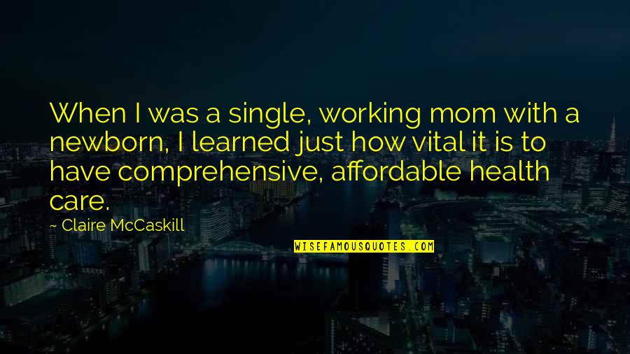 A Working Mom Quotes By Claire McCaskill: When I was a single, working mom with
