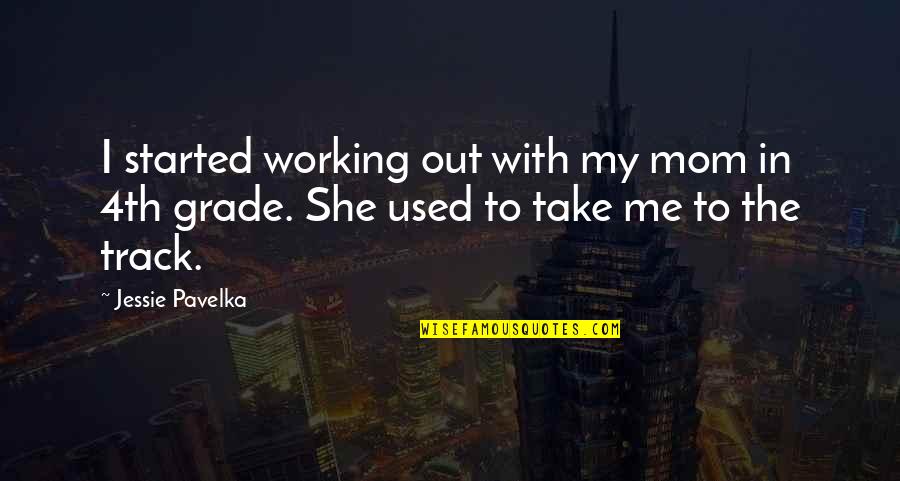 A Working Mom Quotes By Jessie Pavelka: I started working out with my mom in