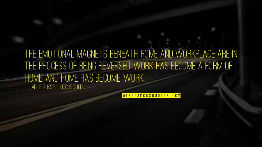 A Workplace Quotes By Arlie Russell Hochschild: The emotional magnets beneath home and workplace are