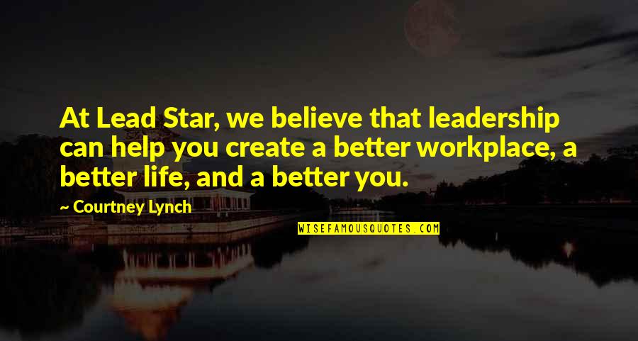 A Workplace Quotes By Courtney Lynch: At Lead Star, we believe that leadership can