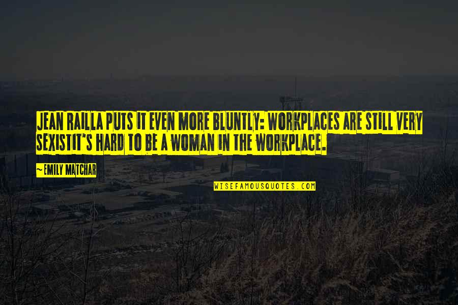 A Workplace Quotes By Emily Matchar: Jean Railla puts it even more bluntly: Workplaces