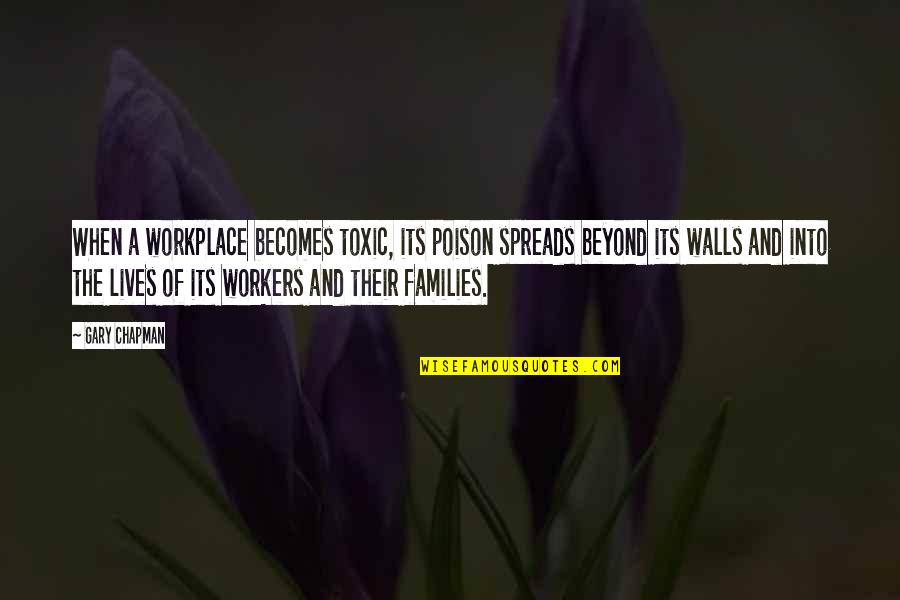 A Workplace Quotes By Gary Chapman: When a workplace becomes toxic, its poison spreads