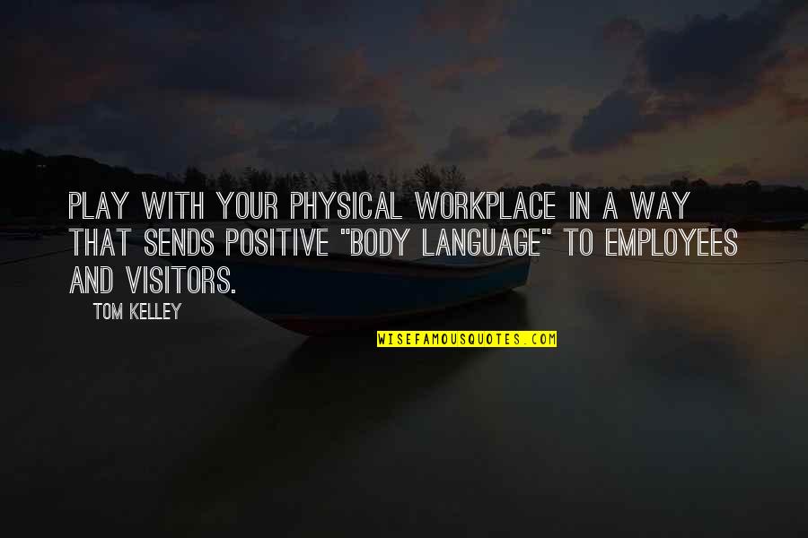 A Workplace Quotes By Tom Kelley: Play with your physical workplace in a way