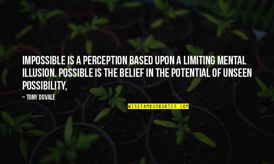 A Workplace Quotes By Tony Dovale: Impossible is a perception based upon a limiting