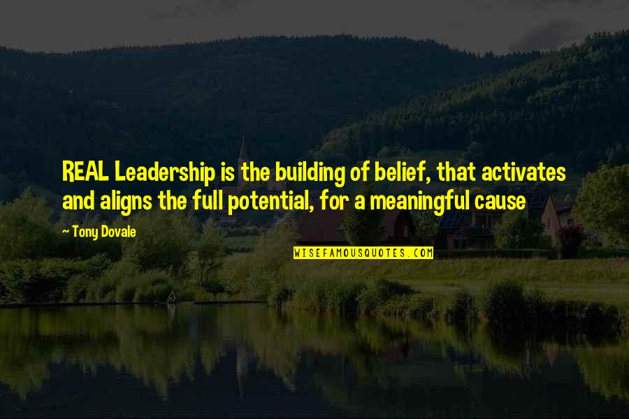 A Workplace Quotes By Tony Dovale: REAL Leadership is the building of belief, that