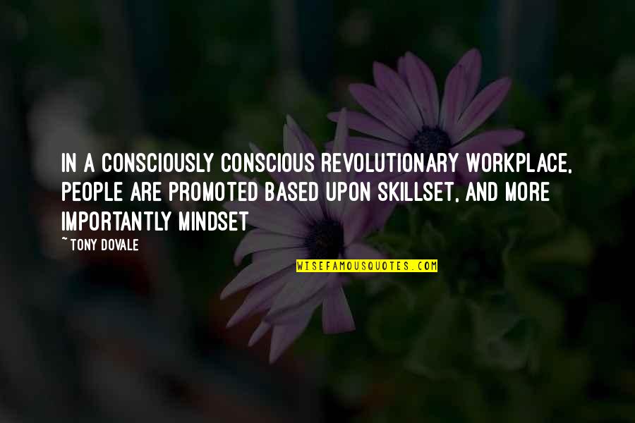 A Workplace Quotes By Tony Dovale: In a Consciously Conscious Revolutionary Workplace, people are