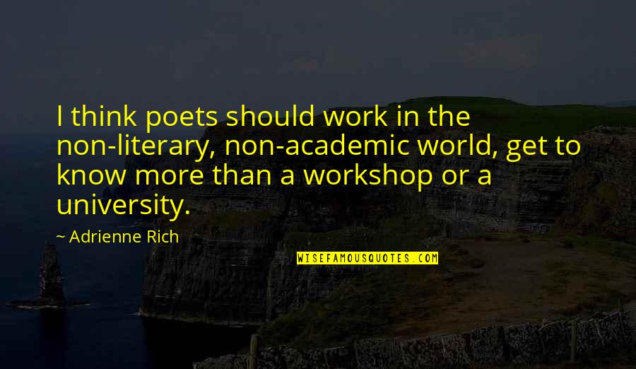 A Workshop Quotes By Adrienne Rich: I think poets should work in the non-literary,