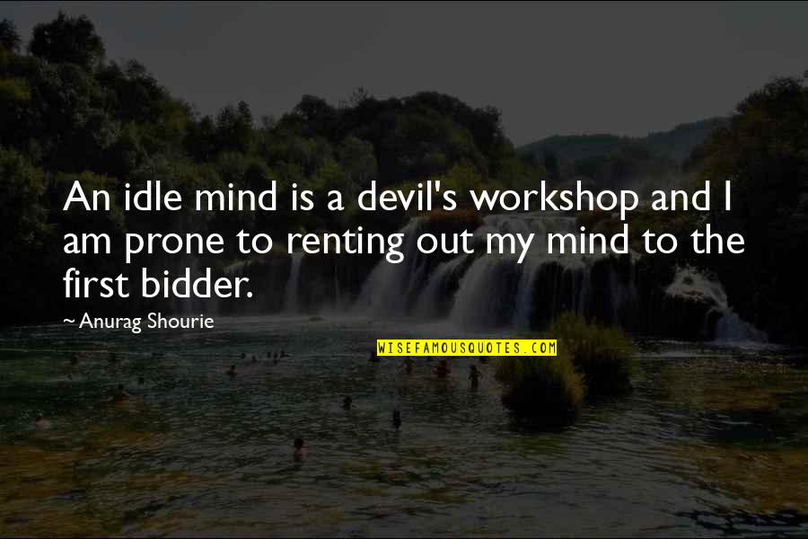 A Workshop Quotes By Anurag Shourie: An idle mind is a devil's workshop and