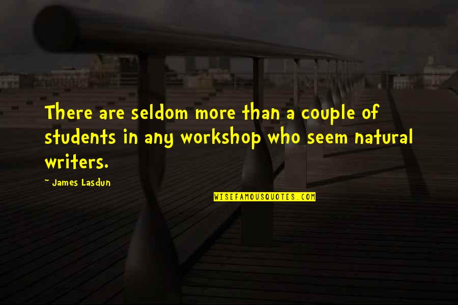 A Workshop Quotes By James Lasdun: There are seldom more than a couple of