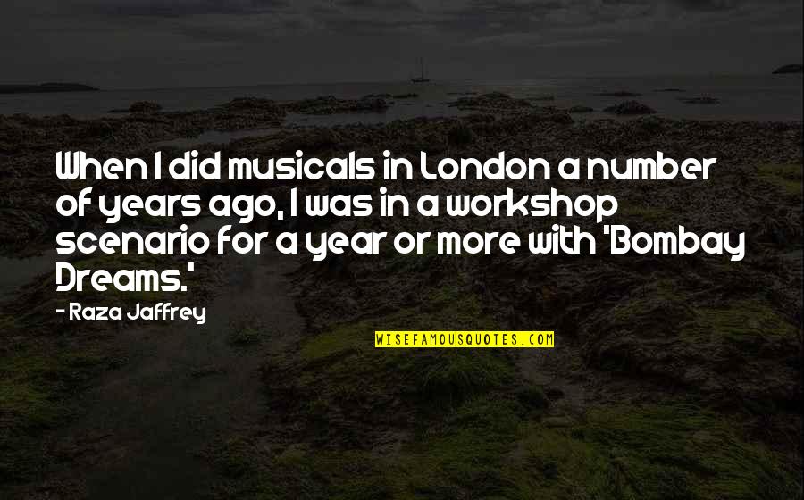 A Workshop Quotes By Raza Jaffrey: When I did musicals in London a number