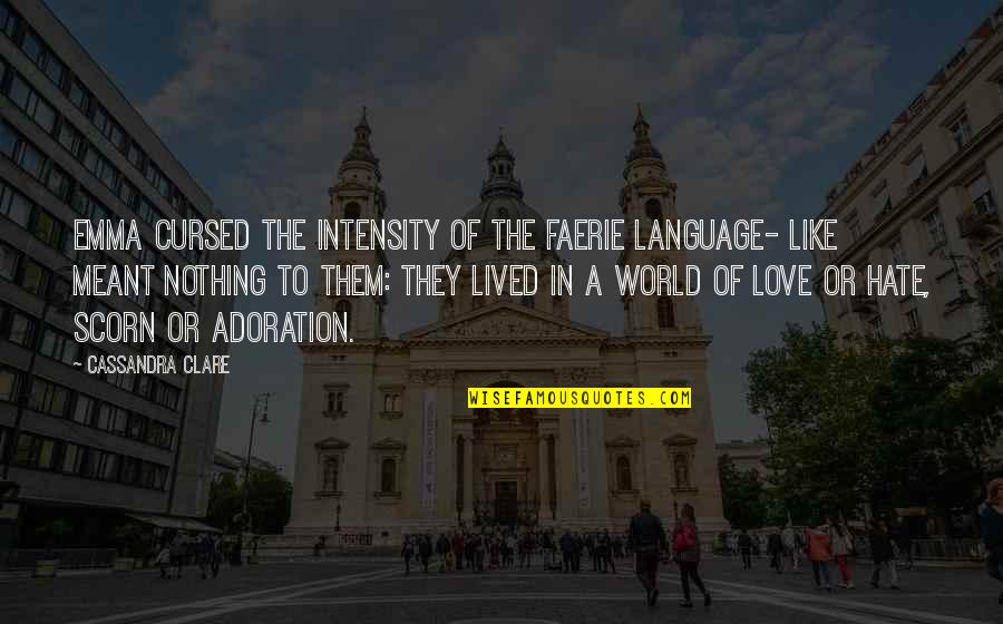 A World Of Hate Quotes By Cassandra Clare: Emma cursed the intensity of the faerie language-