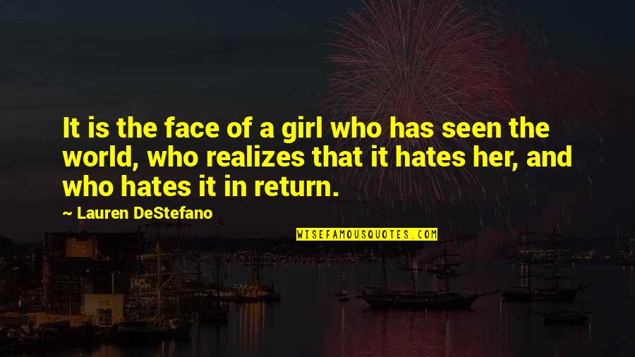 A World Of Hate Quotes By Lauren DeStefano: It is the face of a girl who