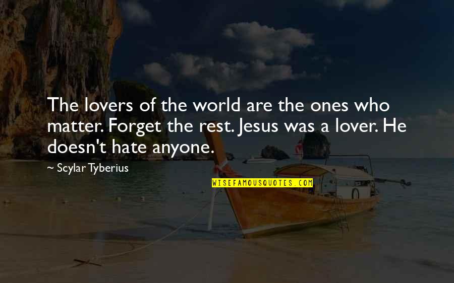 A World Of Hate Quotes By Scylar Tyberius: The lovers of the world are the ones