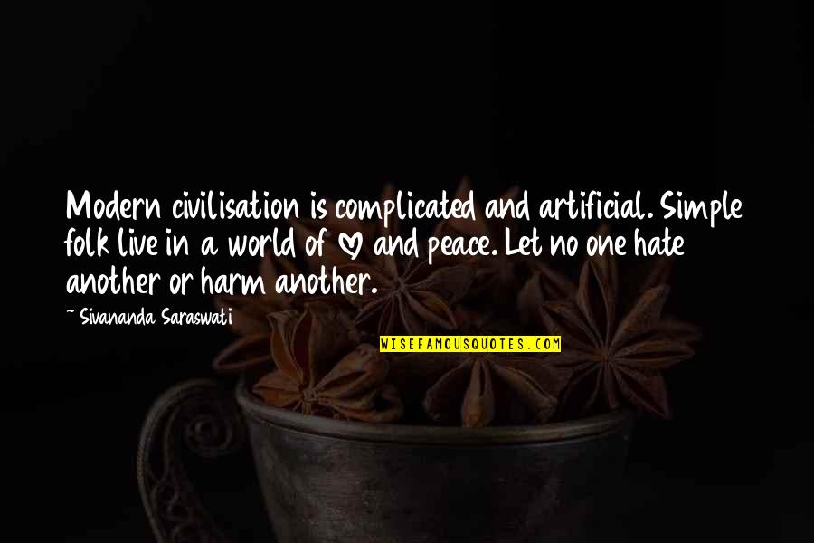 A World Of Hate Quotes By Sivananda Saraswati: Modern civilisation is complicated and artificial. Simple folk