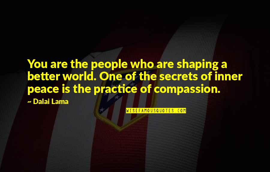 A World Of Peace Quotes By Dalai Lama: You are the people who are shaping a A World Of Peace Quotes By Dalai Lama: You are the people who are shaping a