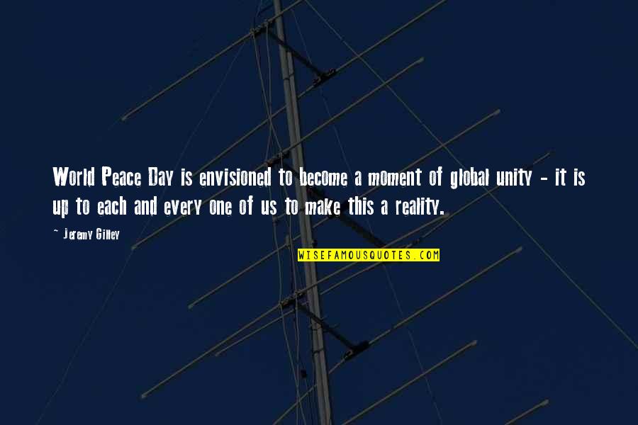 A World Of Peace Quotes By Jeremy Gilley: World Peace Day is envisioned to become a A World Of Peace Quotes By Jeremy Gilley: World Peace Day is envisioned to become a
