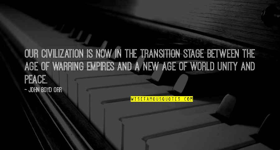 A World Of Peace Quotes By John Boyd Orr: Our civilization is now in the transition stage A World Of Peace Quotes By John Boyd Orr: Our civilization is now in the transition stage