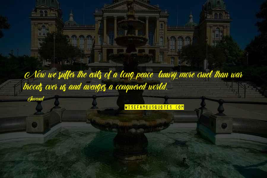 A World Of Peace Quotes By Juvenal: Now we suffer the evils of a long A World Of Peace Quotes By Juvenal: Now we suffer the evils of a long