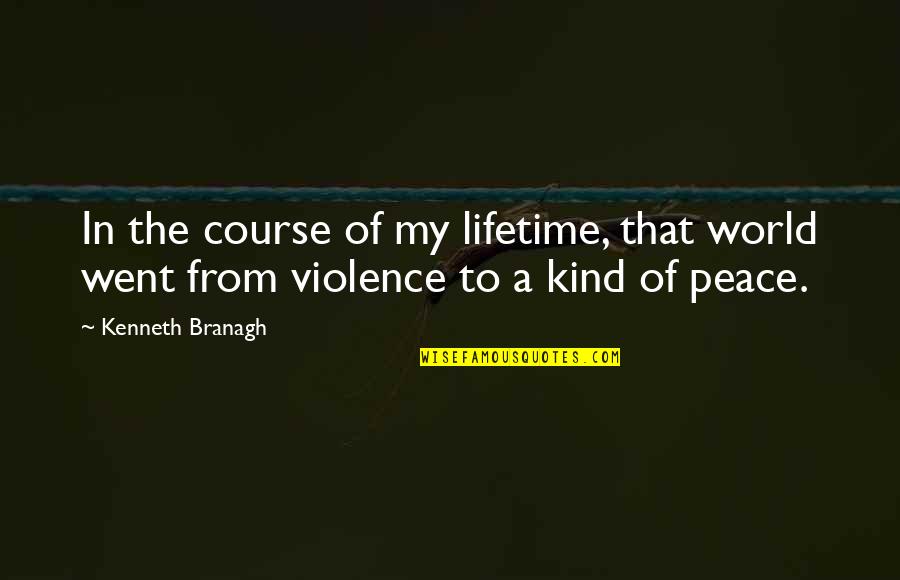 A World Of Peace Quotes By Kenneth Branagh: In the course of my lifetime, that world