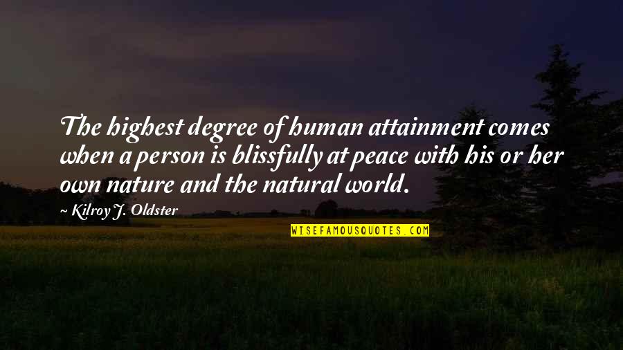 A World Of Peace Quotes By Kilroy J. Oldster: The highest degree of human attainment comes when A World Of Peace Quotes By Kilroy J. Oldster: The highest degree of human attainment comes when