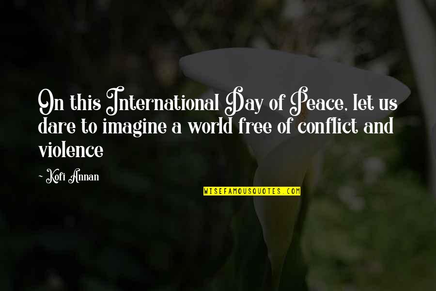 A World Of Peace Quotes By Kofi Annan: On this International Day of Peace, let us A World Of Peace Quotes By Kofi Annan: On this International Day of Peace, let us