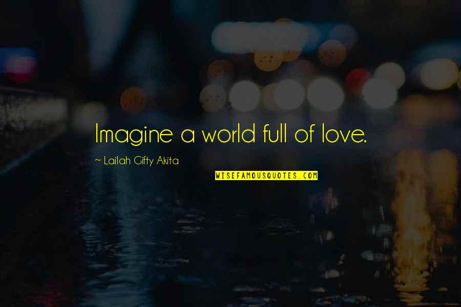 A World Of Peace Quotes By Lailah Gifty Akita: Imagine a world full of love. A World Of Peace Quotes By Lailah Gifty Akita: Imagine a world full of love.