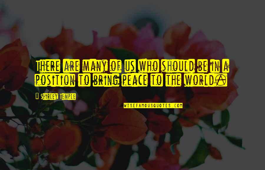 A World Of Peace Quotes By Shirley Temple: There are many of us who should be
