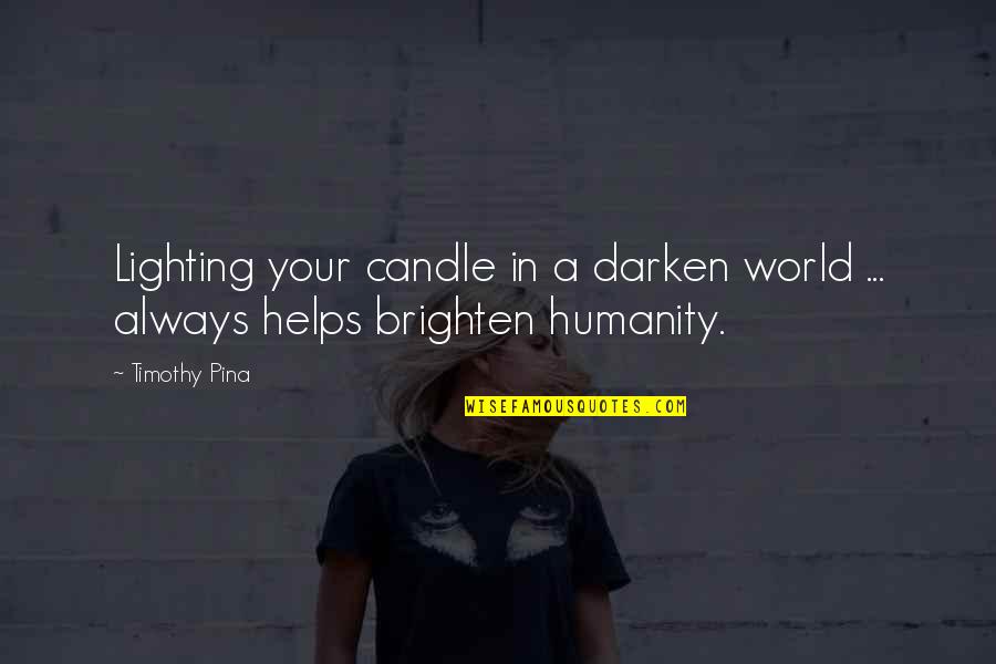 A World Of Peace Quotes By Timothy Pina: Lighting your candle in a darken world ...