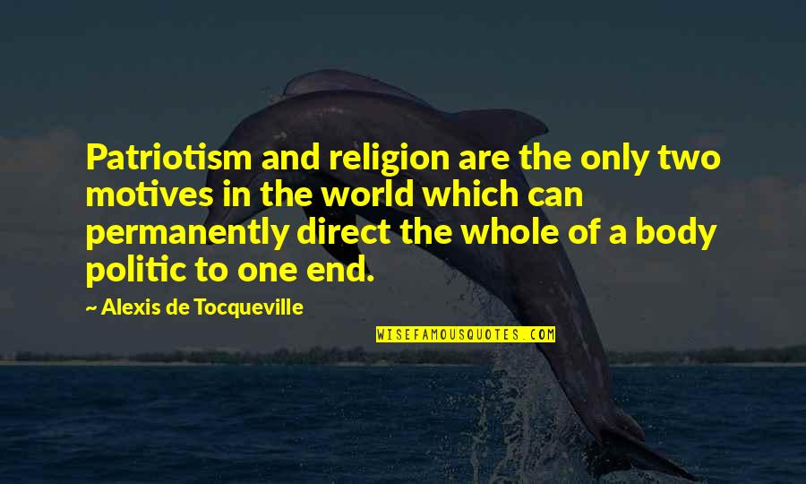 A World Quotes By Alexis De Tocqueville: Patriotism and religion are the only two motives
