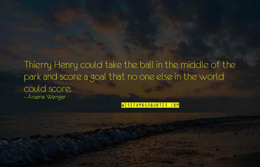 A World Quotes By Arsene Wenger: Thierry Henry could take the ball in the