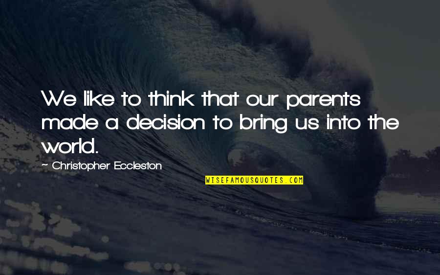 A World Quotes By Christopher Eccleston: We like to think that our parents made